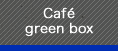 Café green box